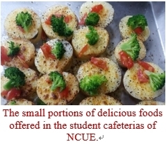 The small portions of delicious foods offered in the student cafeterias of NCUE.